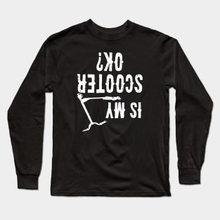 Is My Scooter OK Long Sleeve T-Shirt